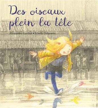 Couverture du livre « Des oiseaux plein la tête » de Sibylle Delacroix et Alexandra Garibal aux éditions Kaleidoscope