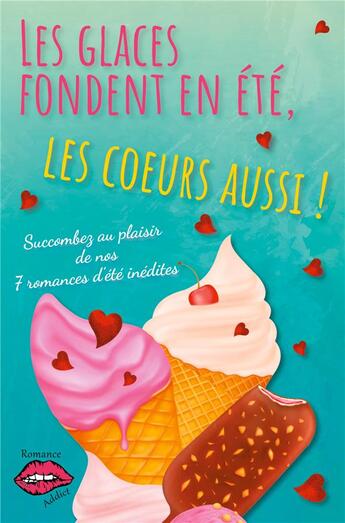 Couverture du livre « Les glaces fondent en été, les c¿urs aussi ! Succombez au plaisir de nos 7 romances d'été ! » de Clora Fontaine et Marie-Claude Catuogno et Jessica Motron et Mickaele Eloy et Agnes Brown et Natha Sambat et Bella Dore aux éditions Jdh