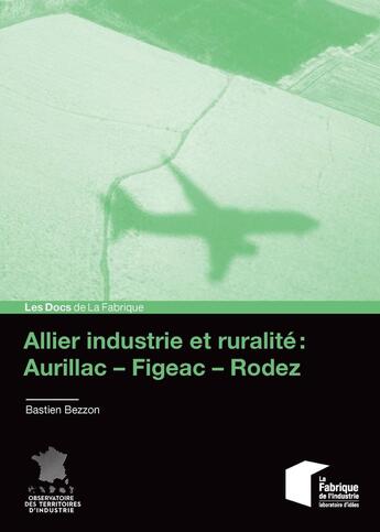 Couverture du livre « Allier industrie et ruralité : AurillacFigeacRodez » de Bastien Bezzon aux éditions Presses De L'ecole Des Mines