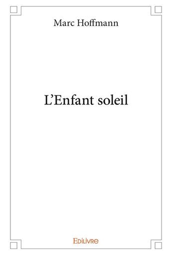 Couverture du livre « L'Enfant soleil » de Marc Hoffmann aux éditions Edilivre