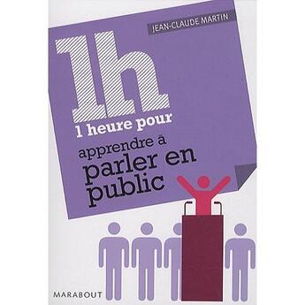 Couverture du livre « Une heure pour apprendre à parler en public » de Jean-Claude Martin aux éditions Marabout