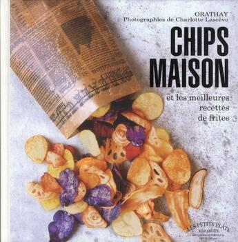 Couverture du livre « Chips maison et les meilleures recettes de frites » de Olivier Guillaumont aux éditions Marabout