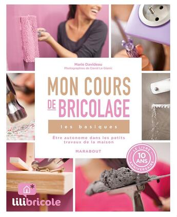 Couverture du livre « Lili bricole , mon cours de bricolage ; les basiques ; être autonome dans les petits travaux de la maison » de Marie Davideau aux éditions Marabout