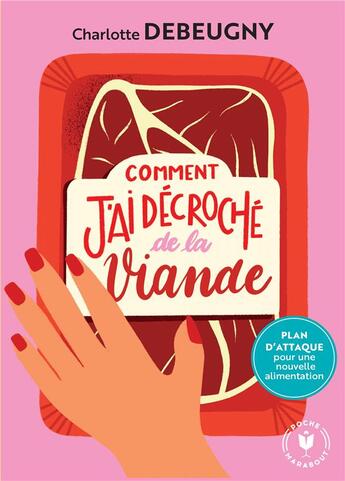 Couverture du livre « Comment j'ai décroché de la viande » de Charlotte Debeugny aux éditions Marabout