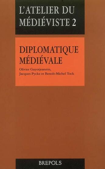 Couverture du livre « Diplomatique médiévale » de Olivier Guyot Jeannin et Jacques Pycke et Benoit-Michel Tock aux éditions Brepols