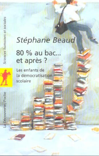 Couverture du livre « 80% au bac... et après ? » de Stephane Beaud aux éditions La Decouverte