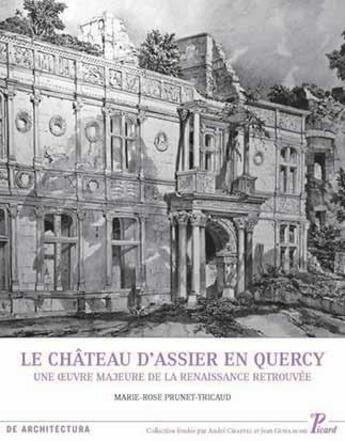 Couverture du livre « Le château d'Assier en Quercy ; une oeuvre majeure de la renaissance retrouvée » de Jean Guillaume et Marie-Rose Prunet-Tricaud aux éditions Picard