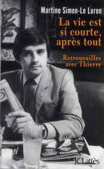 Couverture du livre « La vie est si courte, après tout ; retrouvailles avec Thierry » de Martine Simon-Le Luron aux éditions Lattes