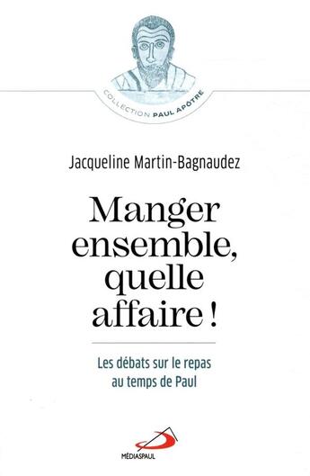 Couverture du livre « Manger ensemble, quelle affaire ! les débats sur le repas au temps de Paul » de Jacqueline Martin-Bagnaudez aux éditions Mediaspaul