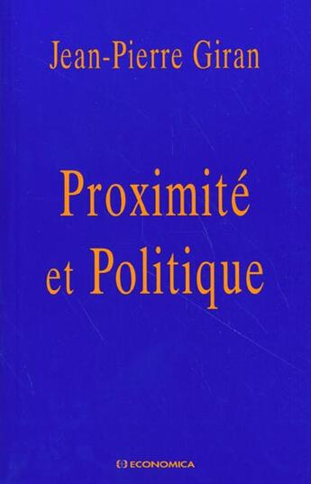 Couverture du livre « PROXIMITE ET POLITIQUE » de Jean-Pierre Giran aux éditions Economica