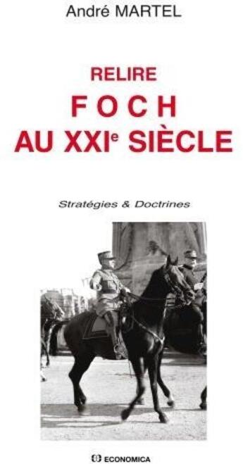 Couverture du livre « Relire Foch au XXIe siècle » de Andre Martel aux éditions Economica