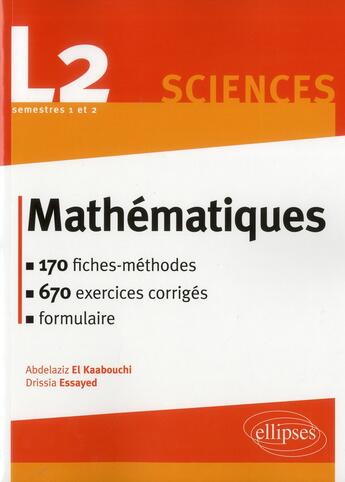 Couverture du livre « Mathematiques l2 : le cours en 170 fiches-methodes et 850 exercices corriges » de El/Essayed aux éditions Ellipses