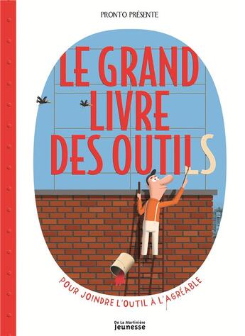 Couverture du livre « Le grand livre des outils ; pour joindre l'outil à l'agréable » de Pronto et Raphael Martin aux éditions La Martiniere Jeunesse