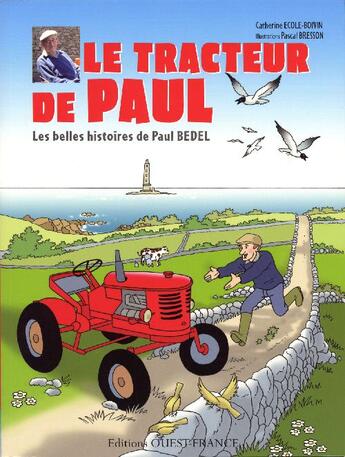 Couverture du livre « Le tracteur de Paul ; les belles histoires de Paul Bedel » de Ecole-Boivin/Bresson aux éditions Ouest France