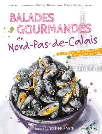 Couverture du livre « Balades gourmandes en Nord-Pas-de-Calais ; 30 recettes de restaurants et salons de thé » de Camille Bellet et Claire Martel aux éditions Ouest France