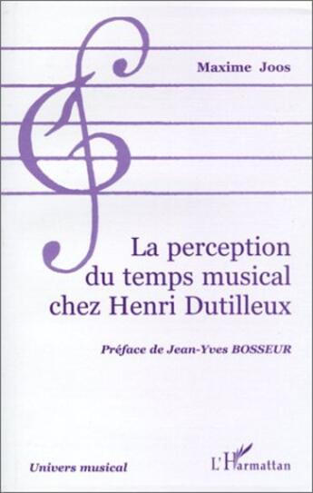 Couverture du livre « La perception du temps musical chez Henri Dutilleux » de Maxime Joos aux éditions L'harmattan