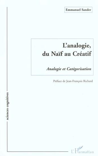 Couverture du livre « L'ANALOGIE, DU NAÏF AU CREATIF : Analogie et Catégorisation » de Emmanuel Sander aux éditions L'harmattan