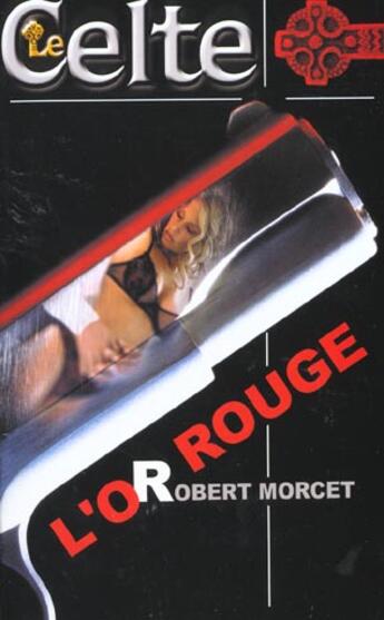 Couverture du livre « Le Celte T.19 ; L'Or Rouge » de Robert Morcet aux éditions Lattes