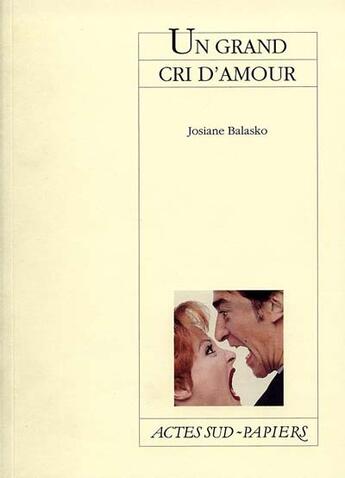 Couverture du livre « Un grand cri d'amour » de Josiane Balasko aux éditions Actes Sud