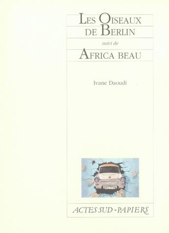 Couverture du livre « Les oiseaux de berlin ; africa beau » de Ivane Daoudi aux éditions Actes Sud-papiers