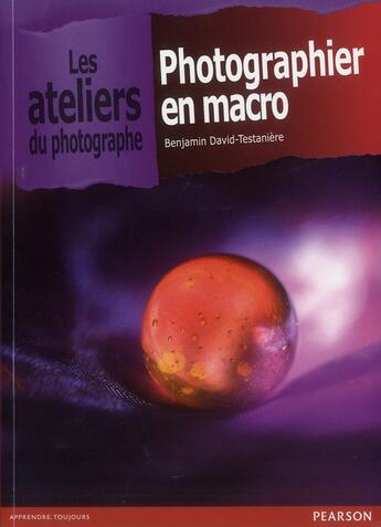 Couverture du livre « Photographier en macro » de Benjamin David-Testaniere aux éditions Pearson