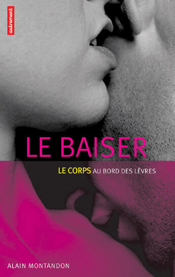 Couverture du livre « Le Baiser » de Alain Montandon aux éditions Autrement