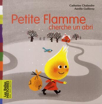 Couverture du livre « Petite flamme cherche un abri » de Aurelie Guillerey et Catherine Chalandre aux éditions Bayard Jeunesse