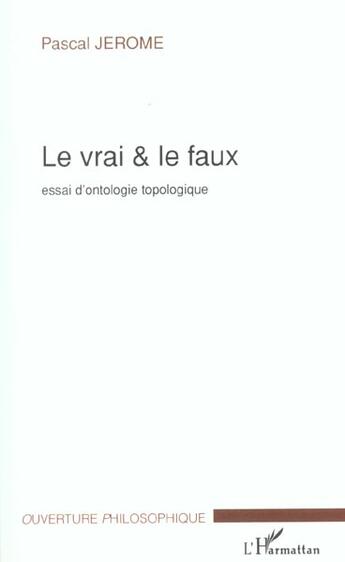 Couverture du livre « Le vrai et le faux - essai d'ontologie topologique » de Pascal Jerome aux éditions L'harmattan