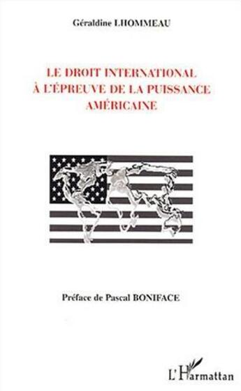 Couverture du livre « Le droit international a l'epreuve de la puissance americaine » de Geraldine Lhommeau aux éditions L'harmattan