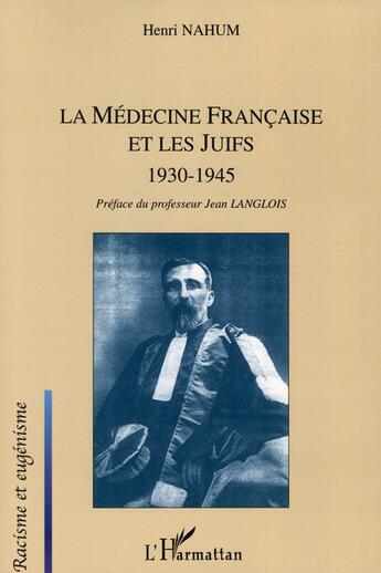 Couverture du livre « La médecine française et les juifs : 1930-1945 » de Henri Nahum aux éditions L'harmattan