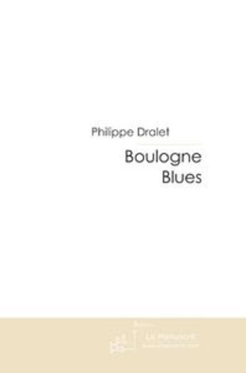 Couverture du livre « Boulogne blues ; le blues rythme sa vie » de Philippe Dralet aux éditions Le Manuscrit