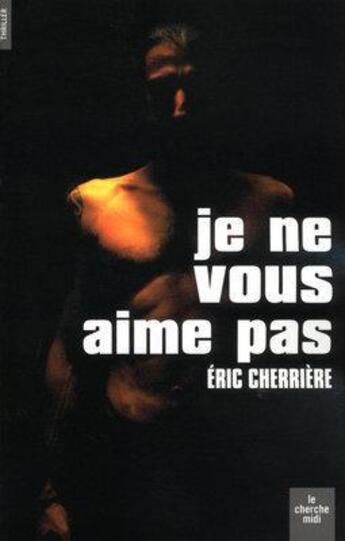 Couverture du livre « Je ne vous aime pas » de Eric Cherriere aux éditions Le Cherche-midi