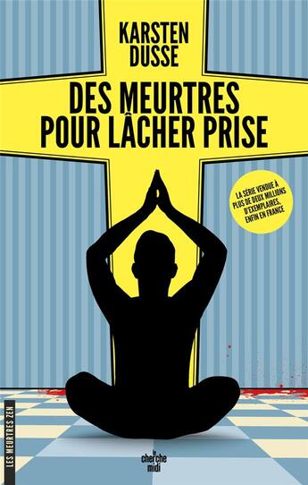 Couverture du livre « Les meurtres zen Tome 2 : des meurtres pour lâcher prise » de Karsten Dusse aux éditions Cherche Midi