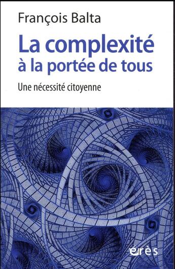 Couverture du livre « La complexité à la portée de tous » de Francois Balta aux éditions Eres
