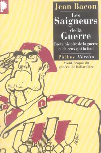 Couverture du livre « Les saigneurs de la guerre ; brève histoire de la guerre et de ceux qui la font » de Jean Bacon aux éditions Libretto