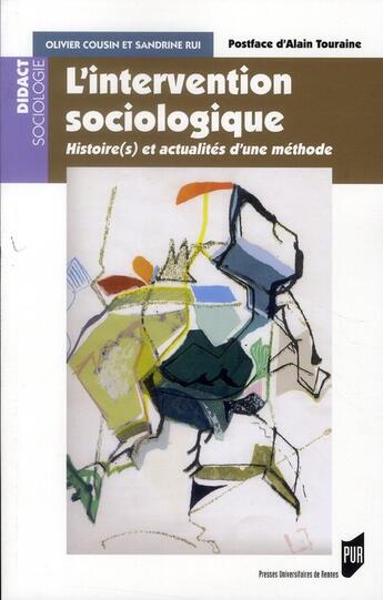 Couverture du livre « L'intervention sociologique ; histoire(s) et actualités d'une méthode » de Olivier Cousin et Sandrine Rui aux éditions Pu De Rennes