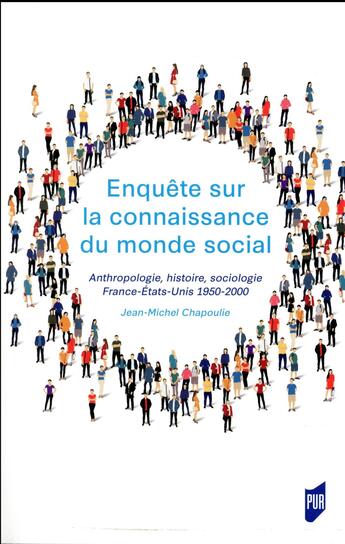 Couverture du livre « Enquête sur la connaissance du monde social ; anthropologie, histoire, sociologie, France-Etats-Unis, 1950-2000 » de Jean-Michel Chapoulie aux éditions Pu De Rennes