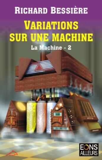 Couverture du livre « La machine t.2 ; variations sur une machine » de Richard Bessiere aux éditions Eons