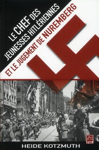 Couverture du livre « Le chef des jeunesses hitlériennes et le jugement de Nuremberg » de Heide Kotzmuth aux éditions Presses De L'universite De Laval