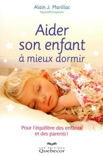 Couverture du livre « Aider son enfant à mieux dormir » de Marillac Alain J. aux éditions Quebecor