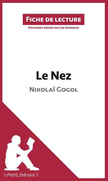 Couverture du livre « Fiche de lecture : le nez de Nikolaï Gogol ; analyse complète de l'oeuvre et résumé » de Lise Ageorges aux éditions Lepetitlitteraire.fr