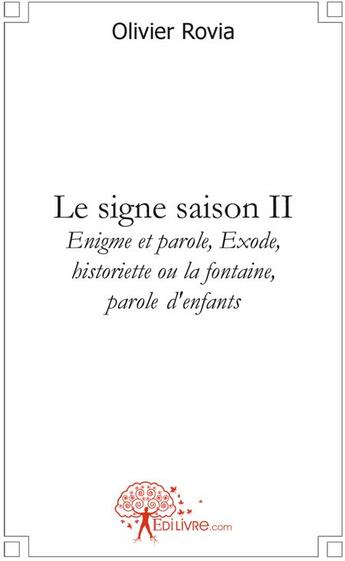 Couverture du livre « Le signe saison t.2 ; énigme et parole, exode, historiette ou la fontaine, parole d'enfants » de Olivier Rovia aux éditions Edilivre