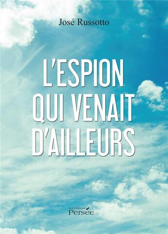 Couverture du livre « L'espion qui venait d'ailleurs » de Jose Russotto aux éditions Persee