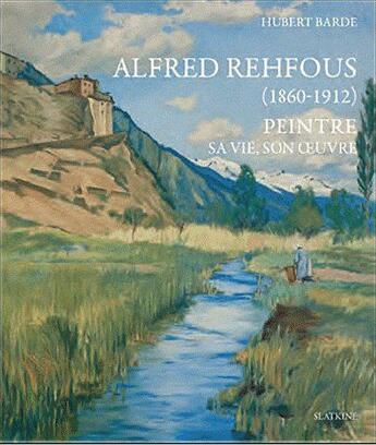 Couverture du livre « Alfred Rehfous (1860-1912) ; peintre ; sa vie, son oeuvre » de Hubert Barde aux éditions Slatkine