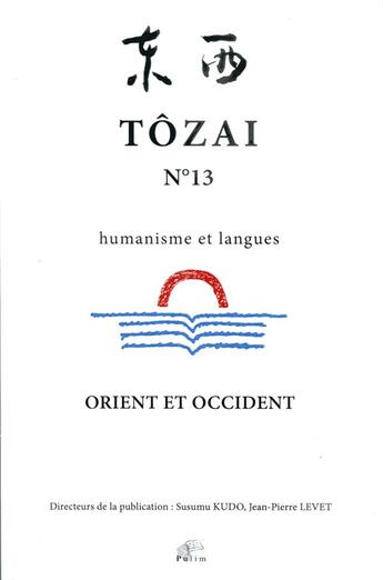 Couverture du livre « Tôzai Tome 13 ; humanisme et langues ; Orient et Occident » de Jean-Pierre Levet et Susumu Kudo aux éditions Pu De Limoges