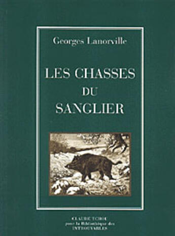 Couverture du livre « Les chasses du sanglier » de Georges Lanorville aux éditions Bibliotheque Des Introuvables