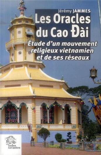 Couverture du livre « Les oracles du cao dai - etude d'un mouvement religieux vietnamien et de ses reseaux » de Les Indes Savantes aux éditions Les Indes Savantes