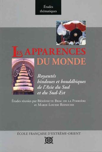 Couverture du livre « Les apparences du monde ; royautés hindoues et bouddhiques de l'Asie du sud et du sud-est » de Benedicte Brac De La Perriere et Marie-Louise Reiniche aux éditions Ecole Francaise Extreme Orient