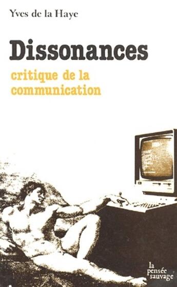 Couverture du livre « Dissonences ; critique de la communication » de De La Haye Y aux éditions La Pensee Sauvage Editions