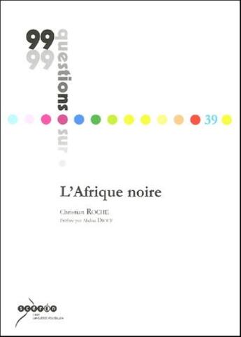 Couverture du livre « 99 Questions Sur ... ; L'Afrique Noire » de Christian Roche aux éditions Crdp De Montpellier